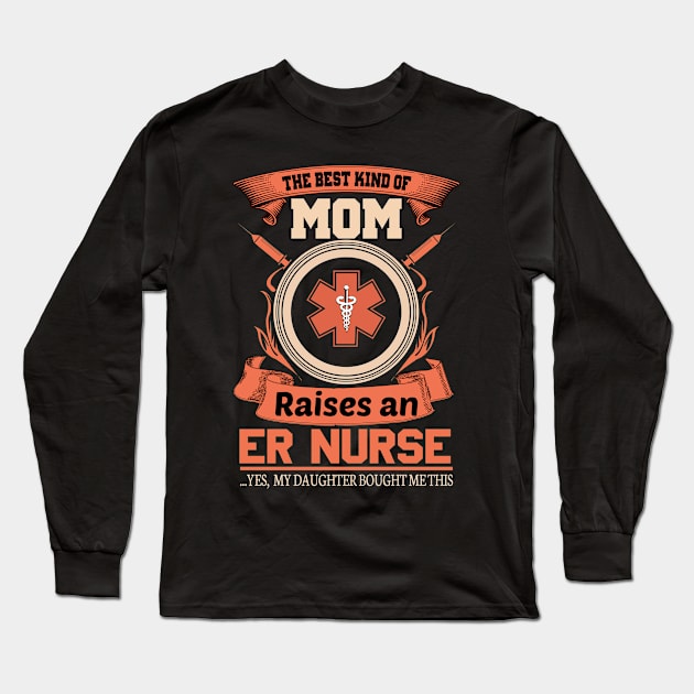 Mom Raises An ER Nurse Long Sleeve T-Shirt by Verboten